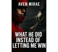 What He Did Instead of Letting Me Win: A slow burn sports romance with fake dating, forced proximity, and a grumpy champion who falls too late