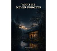 WHAT HE NEVER FORGETS