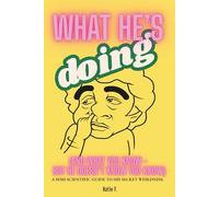 What He’s Doing (And What You Know - But He Doesn’t Know You Know): A Semi-Scientific Guide to His Secret Weirdness