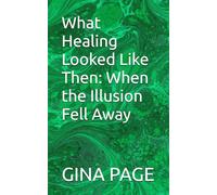 What Healing Looked Like Then: When the Illusion Fell Away
