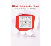 What Hides in the Heart: Stories of Hope and Healing