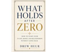 What Holds After Zero: How to Stabilize Money, Work, Relationships, and Daily Structure Without Recreating the Past