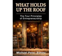 What Holds Up The Roof: The 4 Principles of Entrepreneurship