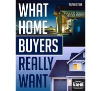 What Home Buyers Really Want, 2021 Edition (Tascabile)
