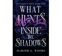 What Hunts Inside the Shadows: (Of Flesh and Bone Book 2)