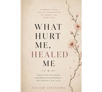 What Hurt Me, Healed Me: How Pain Became My Power, Peace, and Purpose