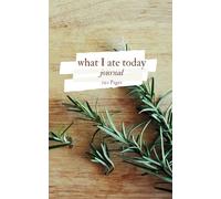 What I Ate Today Journal: Food Diary to Record 120 Days of Calories and Intake