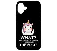 What & I Cannot Stress This Enough The Fck Sign Fuck Unicorn Custodia per iPhone 16 Plus