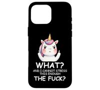 What & I Cannot Stress This Enough The Fck Sign Fuck Unicorn Custodia per iPhone 16 Pro Max