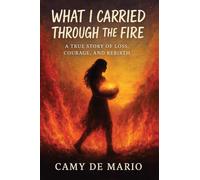 WHAT I CARRIED THROUGH THE FIRE