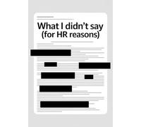 What I Didn’t Say (For HR Reasons): A Funny Lined Notebook with 200 Pages | Perfect Office Gift for Coworkers, Managers, and Meetings