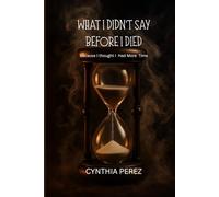 What I Didn't Say Before I Died