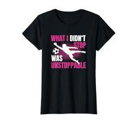 What I Didn't Stop Was Unstoppable Ragazza Portiere Maglietta