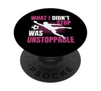 What I Didn't Stop Was Unstoppable Ragazza Portiere PopSockets PopGrip Adesivo