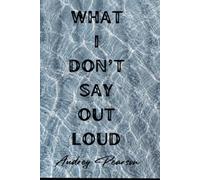 What I Don't Say Out Loud