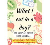 What I Eat In A Day - The Ultimate Health Food Journal: Meal planner with healthy eating tracker , 6 weekly goals with interactive stickers and challenges