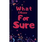 What I Know For Sure: A Journal for Reflection and Stillness