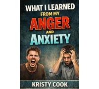 What I Learned From My Anger and Anxiety