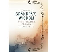 What I Learned from You, Grandpa: A Guided Keepsake Gift of Memories, Stories & Life Lessons: A Prompted Memory Journal to Record the Lessons, Laughter, and Love Shared with Grandpa