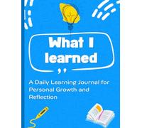 What I Learned Today: Daily Learning Journal to Track Knowledge, Ideas, and Insights for Personal Growth and Self-Reflection: A Guided Log Book for ... Perfect for Students, Lifelong Learners,
