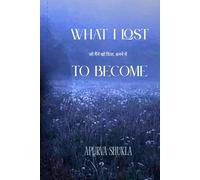 What I Lost Becoming: जो मैंने खो दिया... बनने में