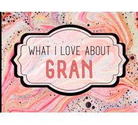 What I Love About Gran: A Heartfelt Keepsake Journal Filled with Love From Grandkids