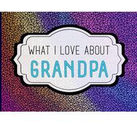 What I Love About Grandpa: A Heartfelt Keepsake Journal Filled with Love From Grandkids