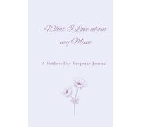 What I Love About My Mum: A Mother's Day Keepsake Journal