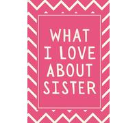 What I Love About Sister: A Fill-in-the-Blank Book with Prompts | The Perfect Valentine’s Day Gift for Your Sister