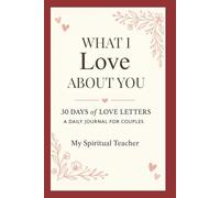 What I Love About You: 30 Days of Love Letters - A Guided Journal for Couples to Celebrate Their Story | Ignite Intimacy, Deepen Your Bond, and Spark ... Your Relationship | Romantic Gift for Couples