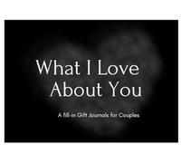What I Love About You: A Fill-In Gift Journal for Couples