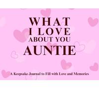 What I Love About You Auntie: A keepsake Journal to Fill with Love and Memories | I Wrote This Book For You | Prompted Blank Book for Kids to Fill ... Christmas Or Just To Show How You Love Her!