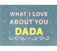 What I Love About You Dada: Fill in the Blank Keepsake Book that Helps You Express Everything that Makes Your Dada so Special