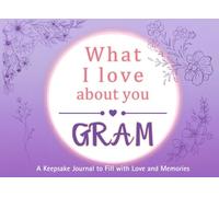 What I Love About You Gram: A keepsake Journal to Fill with Love and Memories | I Wrote This Book For You | Prompted Blank Book for Kids to Fill with ... Christmas Or Just To Show How You Love Her!