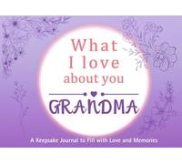 What I Love About You Grandma: A keepsake Journal to Fill with Love and Memories | I Wrote This Book For You | Prompted Blank Book for Kids to Fill ... Christmas Or Just To Show How You Love Her!