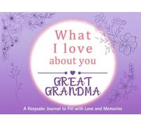What I Love About You Great Grandma: A keepsake Journal to Fill with Love and Memories | I Wrote This Book | Prompted Blank Book for Kids to Fill with ... Christmas Or Just To Show How You Love Her!