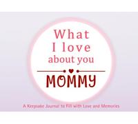 What I Love About You Mommy: A keepsake Journal to Fill with Love and Memories | I Wrote This Book For You | Prompted Blank Book for Kids to Fill with ... Christmas Or Just To Show How You Love Her!