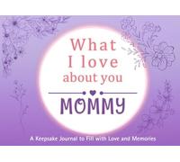 What I Love About You Mommy: A keepsake Journal to Fill with Love and Memories | I Wrote This Book For You | Prompted Blank Book for Kids to Fill with ... Christmas Or Just To Show How You Love Her!