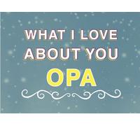 What I Love About You Opa: Fill in the Blank Keepsake Book that Helps You Express Everything that Makes Your Opa so Special