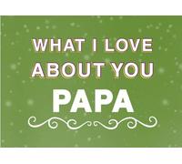 What I Love About You Papa: Fill in the Blank Keepsake Book that Helps You Express Everything that Makes Your Papa so Special