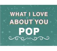 What I Love About You Pop: Fill in the Blank Keepsake Book that Helps You Express Everything that Makes Your Pop so Special