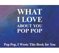 What I Love About You Pop Pop: Prompted Fill In The Blank Book for Kids to Fill with Their Own Words | Perfect For Birthday, Father's Day, Christmas Or Just To Show How You Love Him!