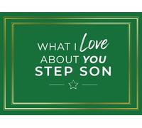 What I Love About You Step Son: Prompted Fill In The Blank Book Journal | Sentimental Gift For Your StepSon | Prompts to Write The Unique Reasons Why You Love Your Family