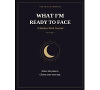 What I’m Ready to Face: A Shadow Work Journal • Volume 2