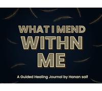 What I Mend Within Me: A Guided Healing Journal for Emotional Healing, Self-Love, and Growth: A reflective, poetry-inspired diary with mindful prompts ... confidence, and reconnect with yourself.