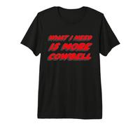 What I Need is More Cowbell | Saturday Funny Night Maglietta Premium
