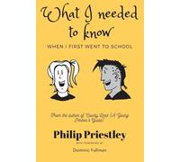 What I needed to know when I first went to school - Priestley Philip