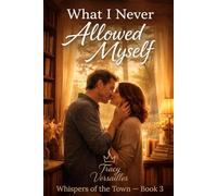WHAT I NEVER ALLOWED MYSELF: A Small-Town Erotic Romance About Vulnerability and Desire