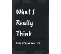 What I Really Think: A Blank Lined Notebook Journal For Unfiltered Thoughts, Petty Grievances, and Everything You Can't Say Out Loud | 120 Pages | ... Adults, Oversharers, Overthinkers, Anyone