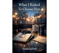What I Risked To Choose Him
